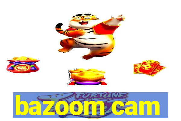 bazoom cam